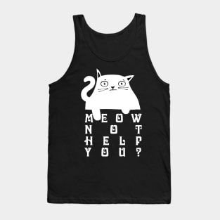 Meow not help you? Tank Top